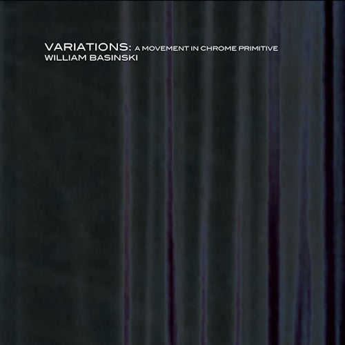 William Basinski - Variations: a movement in chrome primitive (CD) - Discords.nl