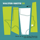 Walter Smith Iii - Three of us are from houston and reuben is not (CD)