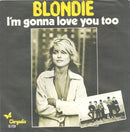 Blondie - I'm Gonna Love You Too (7-inch Tweedehands)