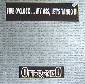 Ottorongo - Five O'Clock... My Ass, Let's Tango !!! (12" Tweedehands)