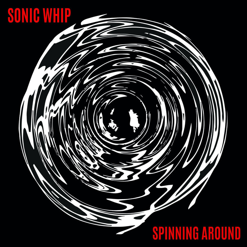 Sonic Whip - Spinning Around (LP)