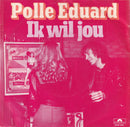 Polle Eduard - Ik Wil Jou (7-inch Tweedehands) - Discords.nl
