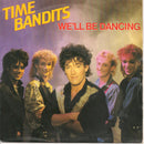 Time Bandits - We'll Be Dancing (7-inch Tweedehands)