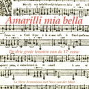La Sfera Armoniosa Met Nico Van Der Meel -  Amarilli Mia Bella (De Drie Grote Tenoren Van De 17e Eeuw) (CD) - Discords.nl