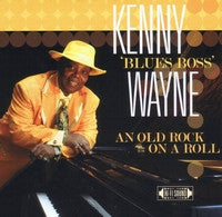 Kenny "Blues Boss" Wayne : An Old Rock On A Roll (CD, Album)