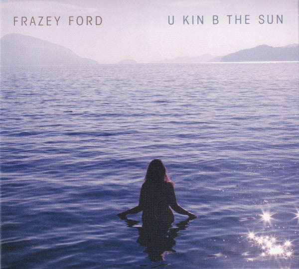 Frazey Ford : U Kin B The Sun (CD, Album)