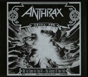 Anthrax : We've Come For You All + The Greater Of Two Evils (2xCD, Album, Comp, RE)