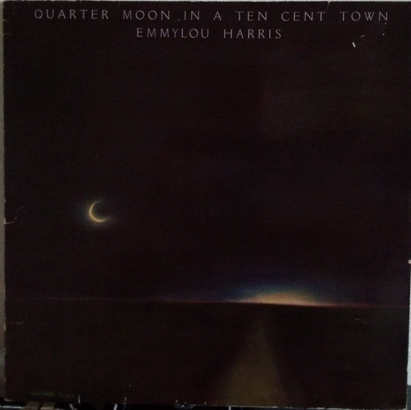 Emmylou Harris : Quarter Moon In A Ten Cent Town (LP, Album, RP)