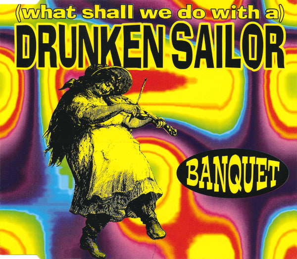 Banquet (2) : (What Shall We Do With A) Drunken Sailor (CD, Maxi)