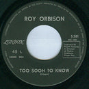 Roy Orbison : Too Soon To Know / You'll Never Be Sixteen Again (7", Single)