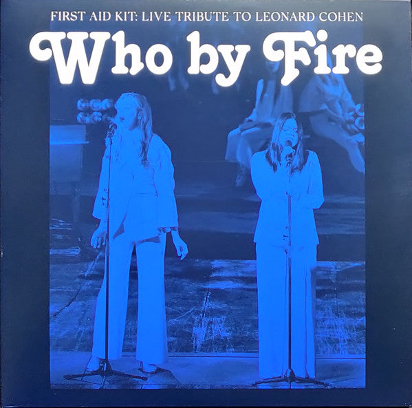 First Aid Kit : Who By Fire - Live Tribute To Leonard Cohen (2xLP, Album, Ltd, Blu)
