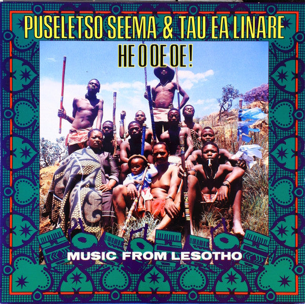 Puseletso Seema & Tau Ea Linare : He O Oe Oe! - Music From Lesotho (LP, Album)