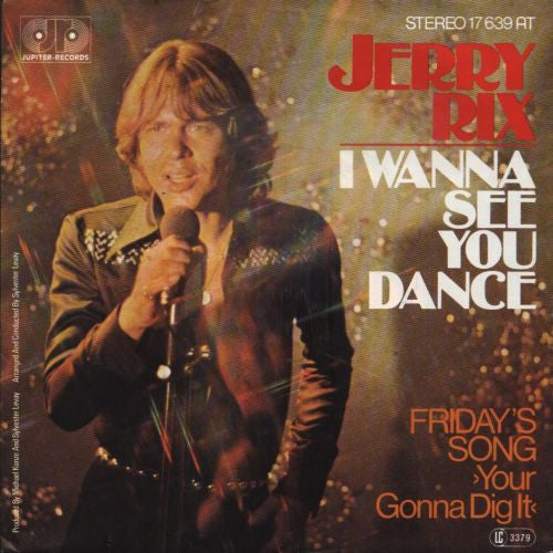 Jerry Rix : I Wanna See You Dance / Friday's Song (You're Gonna Dig It) (7")