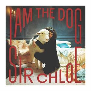 Sir Chloe - I Am The Dog (LP) - Discords.nl