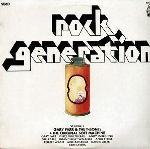 Gary Farr (2) & The T-Bones (2) + The Original Soft Machine* : Rock Generation Volume 7 - Gary Farr & The T-Bones + The Original Soft Machine (LP)