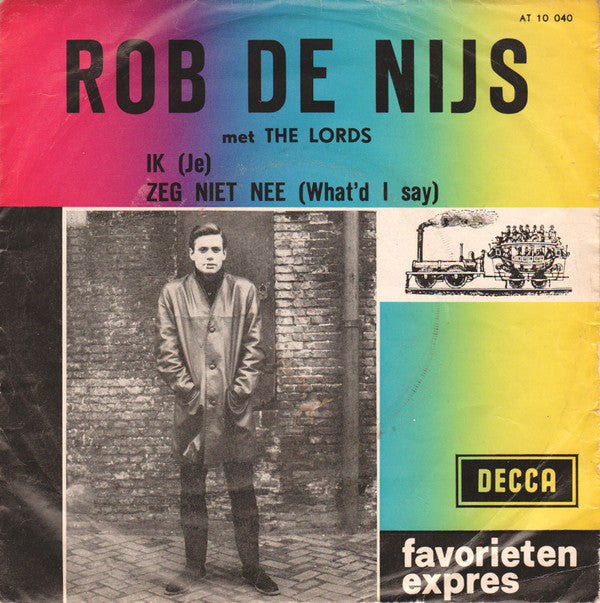 Rob de Nijs Met The Lords (2) : Ik (Je) / Zeg Niet Nee (What'd I Say) (7", Single)