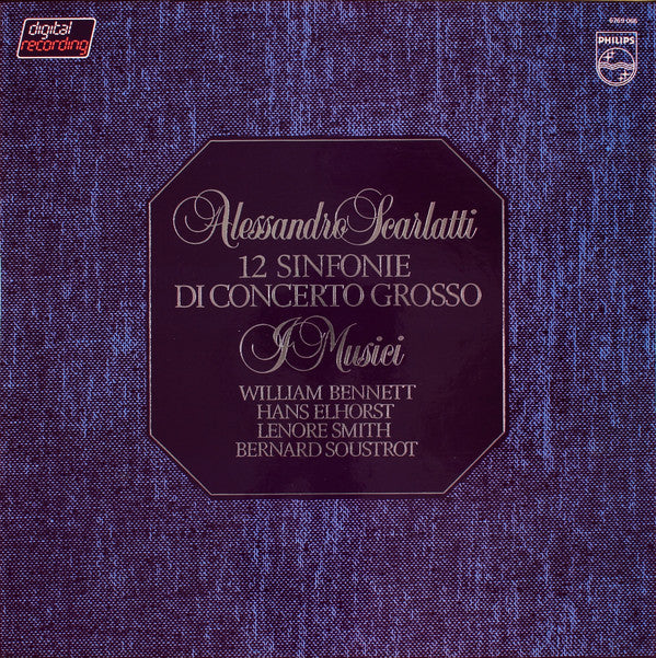 Alessandro Scarlatti, I Musici, William Bennett (3), Hans Elhorst, Lenore Smith, Bernard Soustrot : 12 Sinfonie Di Concerto Grosso (2xLP + Box)