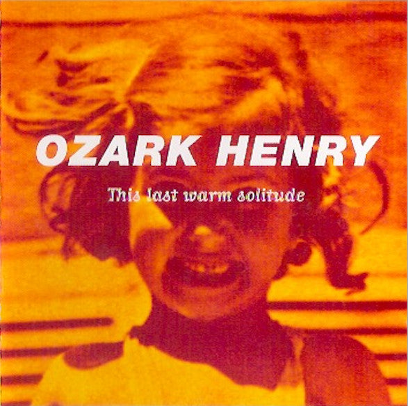 Ozark Henry : This Last Warm Solitude (CD, Album)