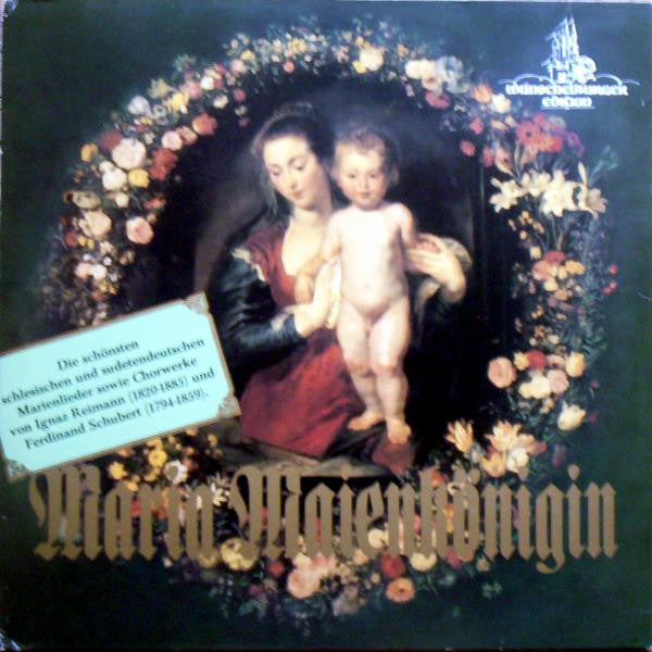 Ignaz Reimann Und Ferdinand Schubert : Maria Maienkönigin - Die Schönsten Schlesischen Und Sudetendeutschen Marienlieder Sowie Chorwerke Von Ignaz Reimann (1820-1885) Und Ferdinand Schubert (1794-1859) (LP, Album, Spe)