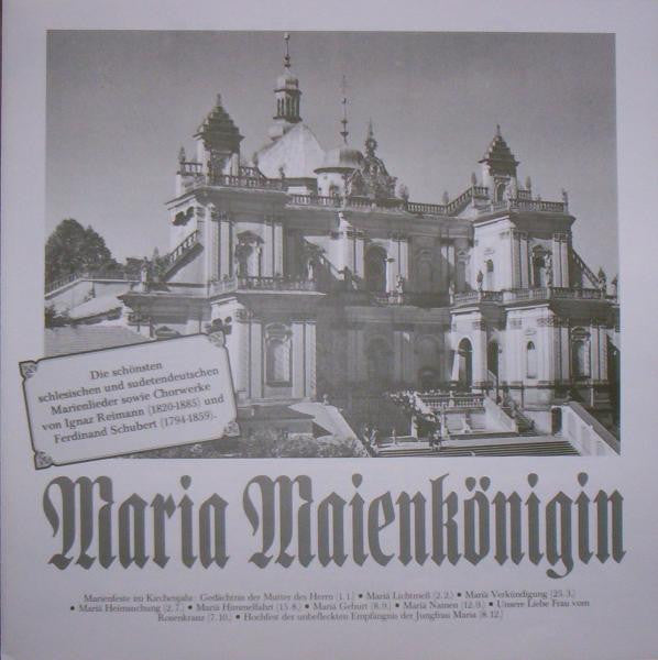 Ignaz Reimann Und Ferdinand Schubert : Maria Maienkönigin - Die Schönsten Schlesischen Und Sudetendeutschen Marienlieder Sowie Chorwerke Von Ignaz Reimann (1820-1885) Und Ferdinand Schubert (1794-1859) (LP, Album, Spe)