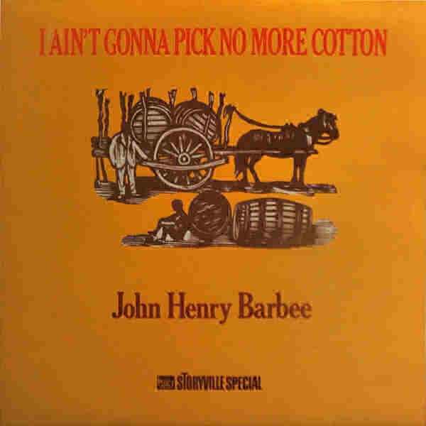 John Henry Barbee : I Ain't Gonna Pick No More Cotton (LP, Album, Mono)