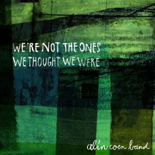 Alin Coen Band : We're Not The Ones We Thought We Were  (CD, Album)