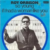 Roy Orbison : So Young / If I Had A Woman Like You (7", Single)