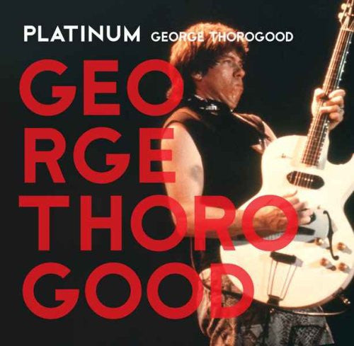 George Thorogood : Platinum (CD, Comp)