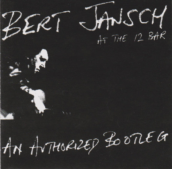 Bert Jansch : Live At The 12 Bar: An Authorized Bootleg (CD, Album, S/Edition)