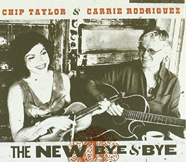 Chip Taylor & Carrie Rodriguez : The New Bye & Bye (CD, Comp)