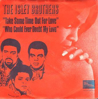 The Isley Brothers : Take Some Time Out For Love / Who Could Ever Doubt My Love (7")
