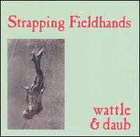 Strapping Fieldhands : Wattle & Daub (LP)