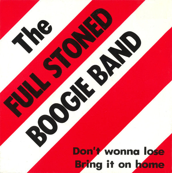 The Full Stoned Boogie Band : Don't Wonna Lose / Bring It On Home (7", Single)