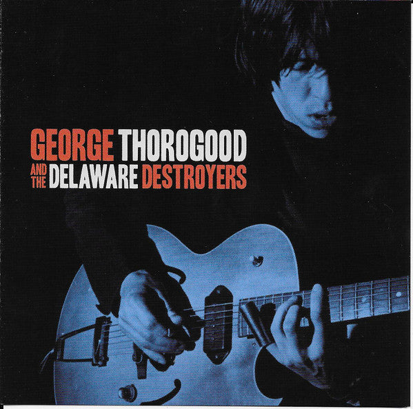 George Thorogood & The Destroyers : George Thorogood And The Delaware Destroyers (CD, Album, RE, RM)