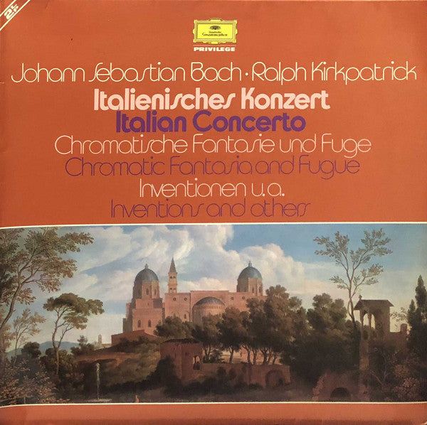 Johann Sebastian Bach, Ralph Kirkpatrick : Italienisches Konzert = Italian Concerto / Chromatische Fantasie Und Fuge = Chromatic Fantasia And Fugue / Inventionen U.A. = Inventions And Others (2xLP, Comp, RE)