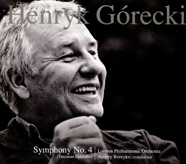 Henryk Górecki, The London Philharmonic Orchestra, Andrey Boreyko : Symphony No. 4, "Tansman Episodes", Op. 85 (CD, Album)
