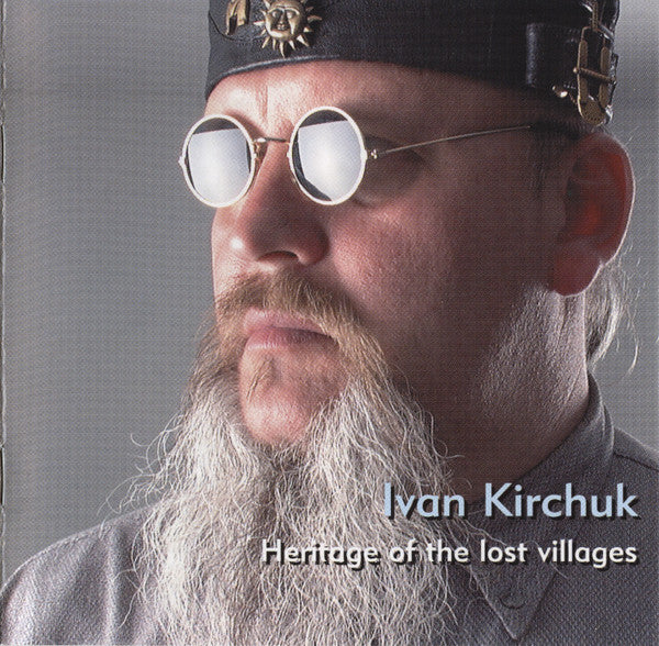 Ivan Kirchuk : Heritage Of The Lost Villages (CD, Album)