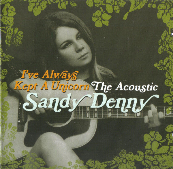 Sandy Denny : I've Always Kept A Unicorn: The Acoustic Sandy Denny (2xCD, Comp)