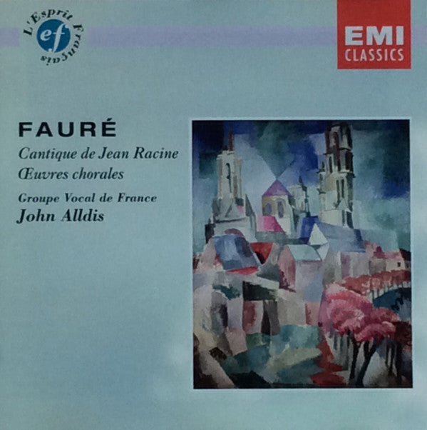 Gabriel Fauré / Groupe Vocal De France, John Alldis - Cantique de Jean Racine / Œuvres Chorales (CD Tweedehands) - Discords.nl