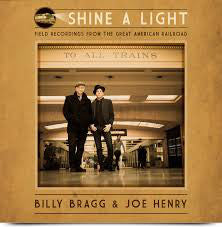 Billy Bragg & Joe Henry : Shine A Light : Field Recordings From The Great American Railroad (LP, Album, Ltd, 180)