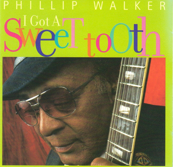 Phillip Walker : I Got A Sweet Tooth (CD, Album)