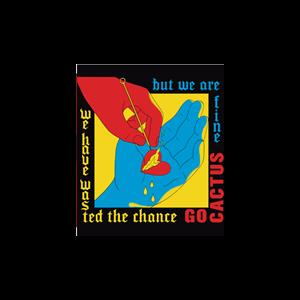 Go Cactus - We Have Wasted the Chance But We Are Fine (LP) - Discords.nl